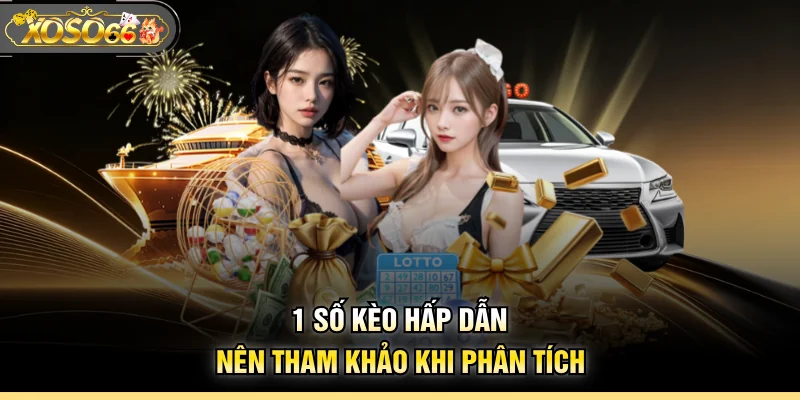 1 số kèo hấp dẫn nên tham khảo khi phân tích
