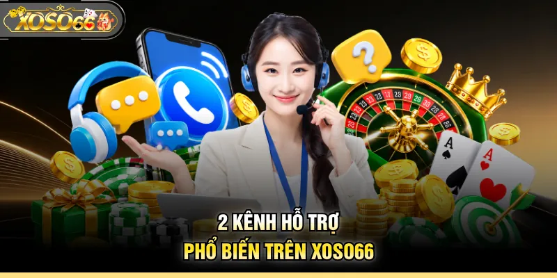2 kênh hỗ trợ phổ biến trên XOSO66