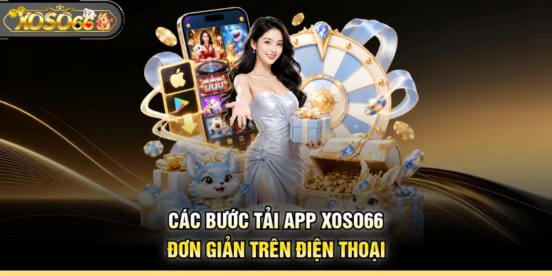 Các bước tải app XOSO66 đơn giản trên điện thoại