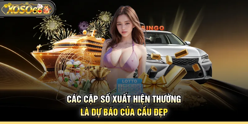 Các cặp số xuất hiện thường là dự báo của cầu đẹp