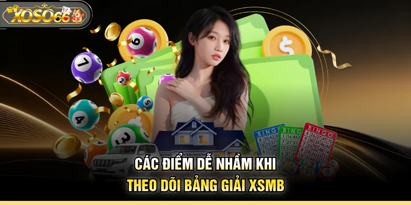 Các điểm dễ nhầm khi theo dõi bảng giải XSMB