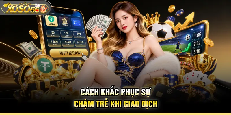 Cách khắc phục sự chậm trễ khi giao dịch