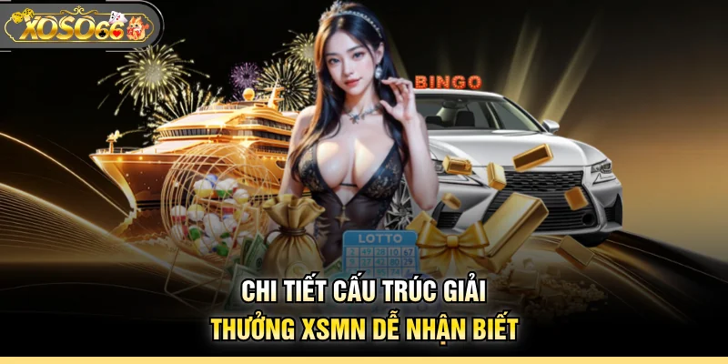 Chi tiết cấu trúc giải thưởng XSMN dễ nhận biết