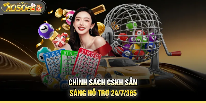 Chính sách CSKH sẵn sàng hỗ trợ 24/7/365