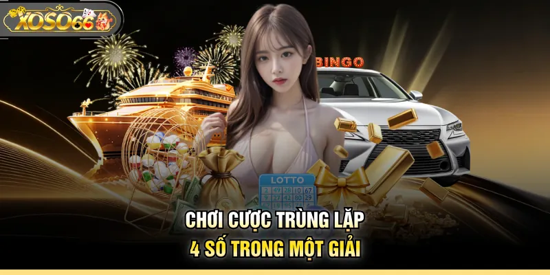 Chơi cược trùng lặp 4 số trong một giải