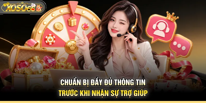 Chuẩn bị đầy đủ thông tin trước khi nhận sự trợ giúp