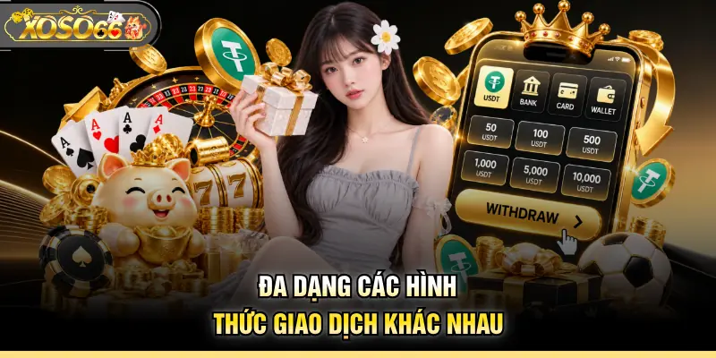 Đa dạng các hình thức giao dịch khác nhau