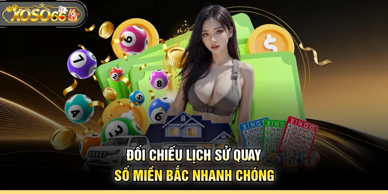 Đối chiếu lịch sử quay số miền Bắc nhanh chóng