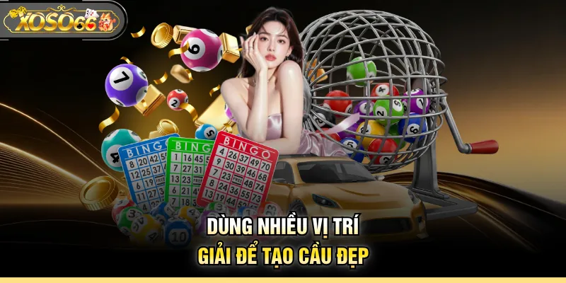 Dùng nhiều vị trí giải để tạo cầu đẹp