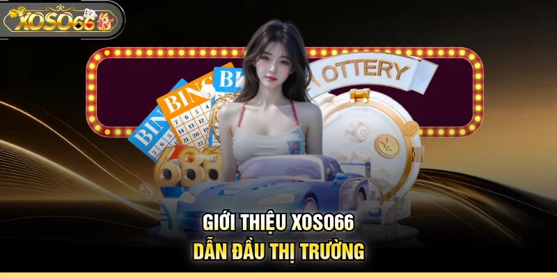 Giới thiệu XOSO66 dẫn đầu thị trường