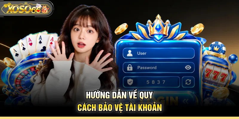 Hướng dẫn về quy cách bảo vệ tài khoản