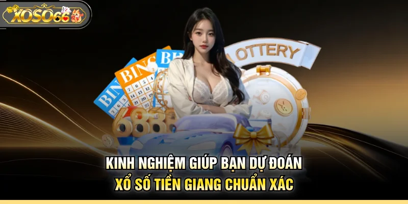 Kinh nghiệm giúp bạn dự đoán xổ số Tiền Giang chuẩn xác