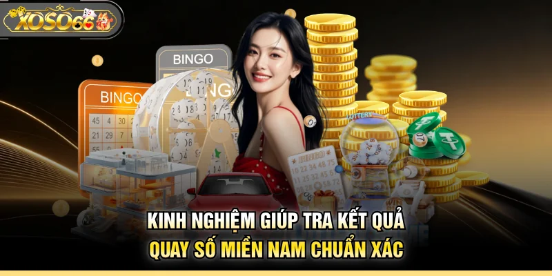 Kinh nghiệm giúp tra kết quả quay số miền Nam chuẩn xác