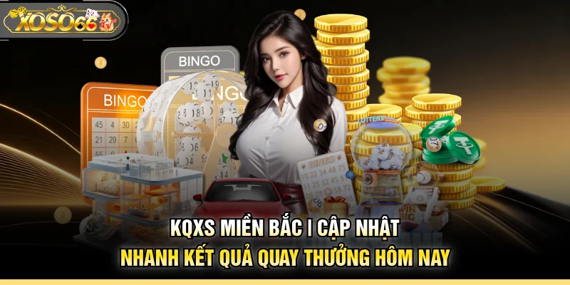 KQXS Miền Bắc | Cập Nhật Nhanh Kết Quả Quay Thưởng Hôm Nay