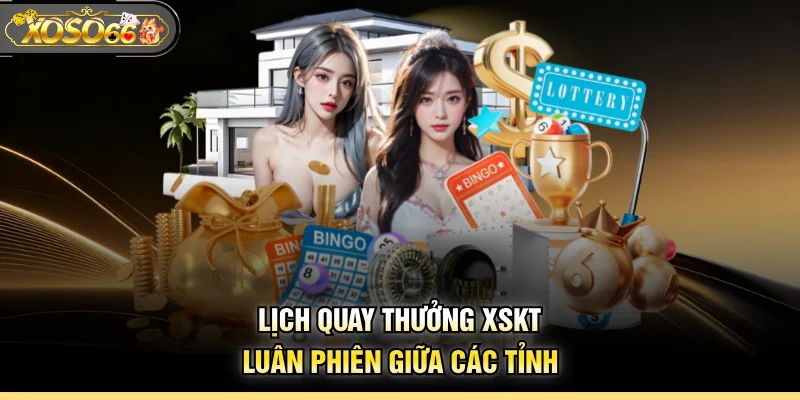 Lịch quay thưởng XSKT luân phiên giữa các tỉnh