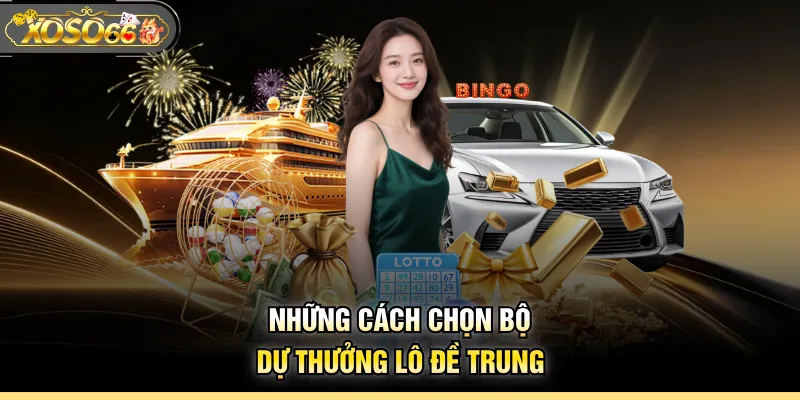 Những cách chọn bộ dự thưởng lô đề Trung