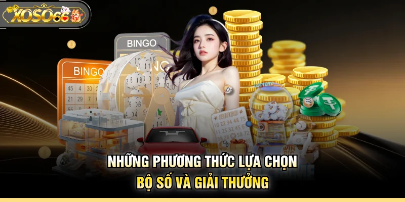 Những phương thức lựa chọn bộ số và giải thưởng