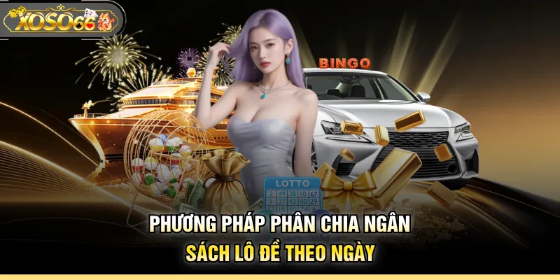 Phương pháp phân chia ngân sách lô đề theo ngày
