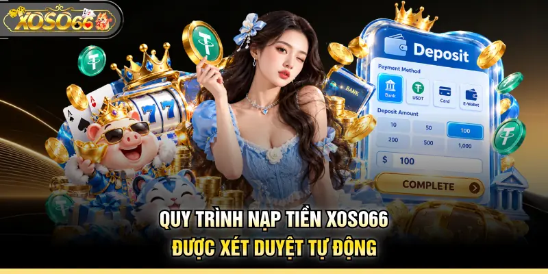 Quy trình nạp tiền XOSO66 được xét duyệt tự động
