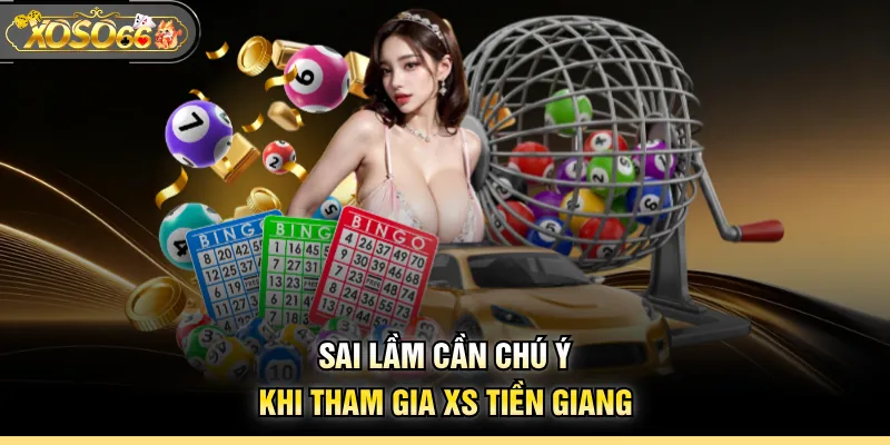 Sai lầm cần chú ý khi tham gia XS Tiền Giang