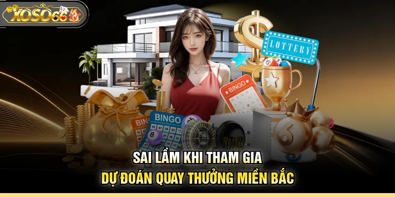 Sai lầm khi tham gia dự đoán quay thưởng miền Bắc