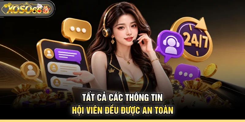 Tất cả các thông tin hội viên đều được an toàn