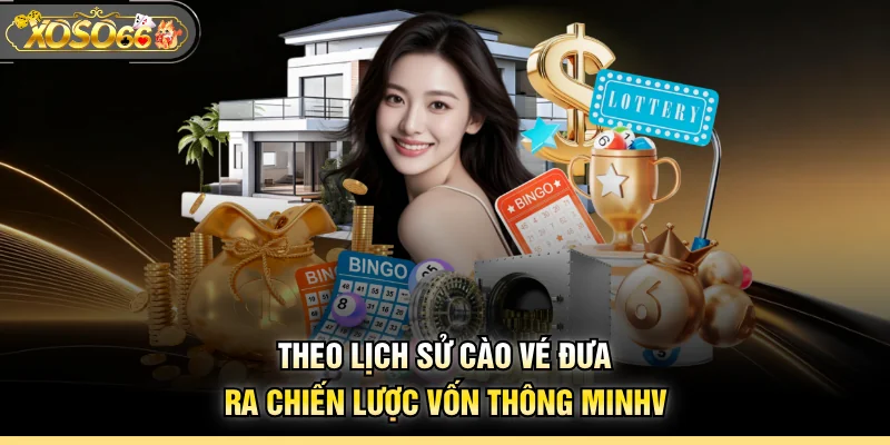 Theo lịch sử cào vé đưa ra chiến lược vốn thông minh