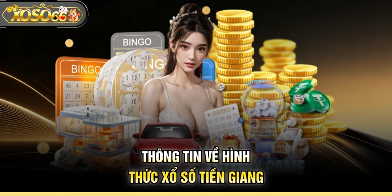 Thông tin về hình thức xổ số Tiền Giang
