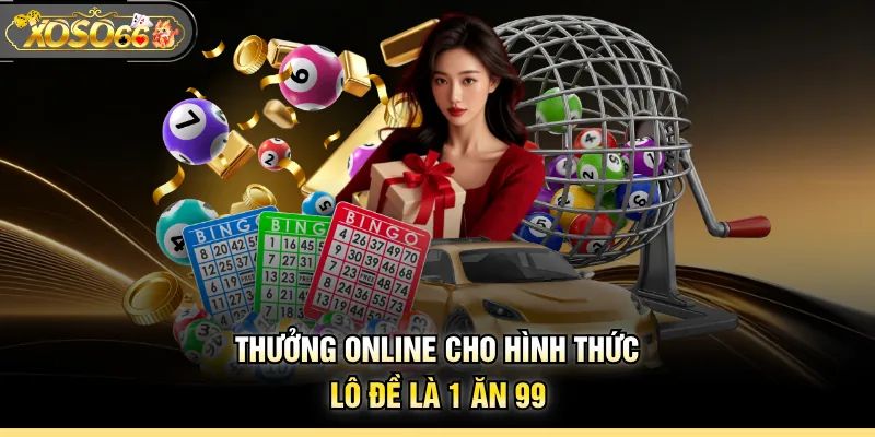 Thưởng online cho hình thức lô đề là 1 ăn 99