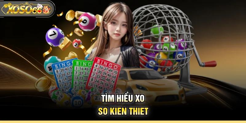 Tìm hiểu Xo So Kien Thiet Xoso66