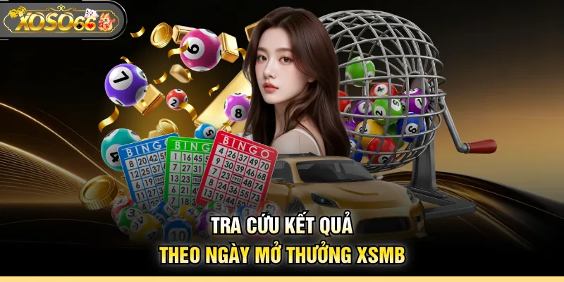 Tra cứu kết quả theo ngày mở thưởng XSMB