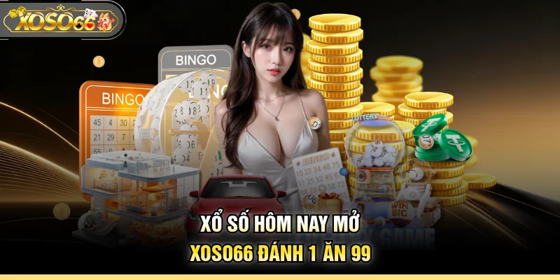 Xổ số hôm nay mở XOSO66 đánh 1 ăn 99