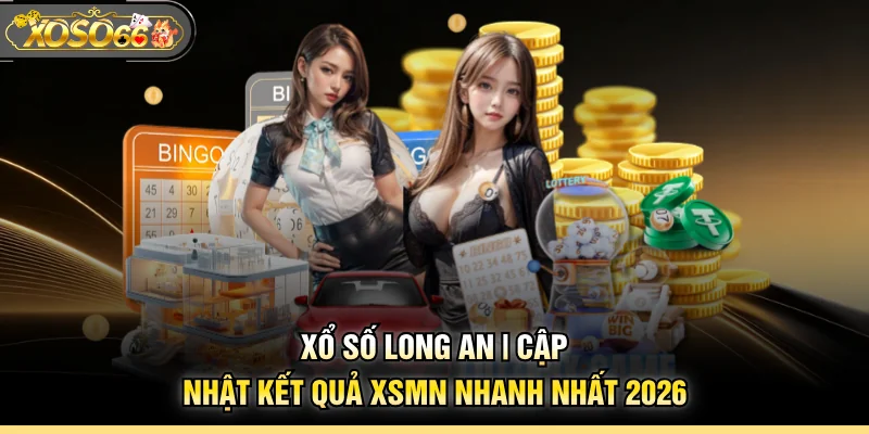 Xổ Số Long An | Cập Nhật Kết Quả XSMN Nhanh Nhất 2026