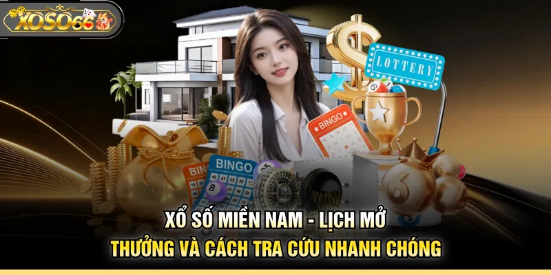 Xổ Số Miền Nam - Lịch Mở Thưởng Và Cách Tra Cứu Nhanh Chóng