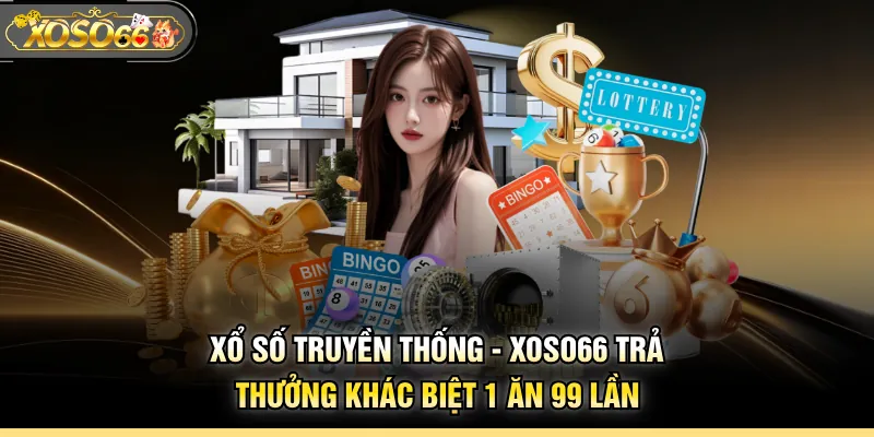 Xổ Số Truyền Thống - XOSO66 Trả Thưởng Khác Biệt 1 Ăn 99 Lần
