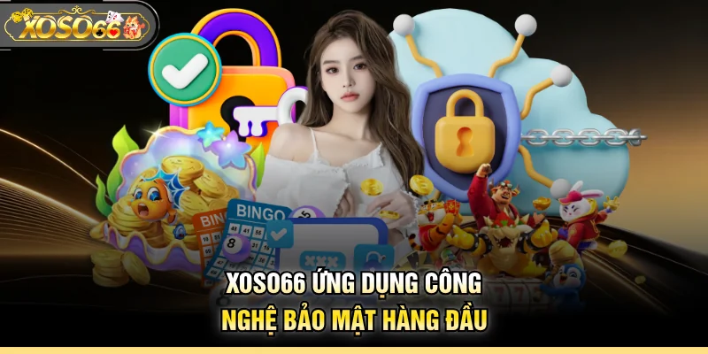 XOSO66 ứng dụng công nghệ bảo mật hàng đầu